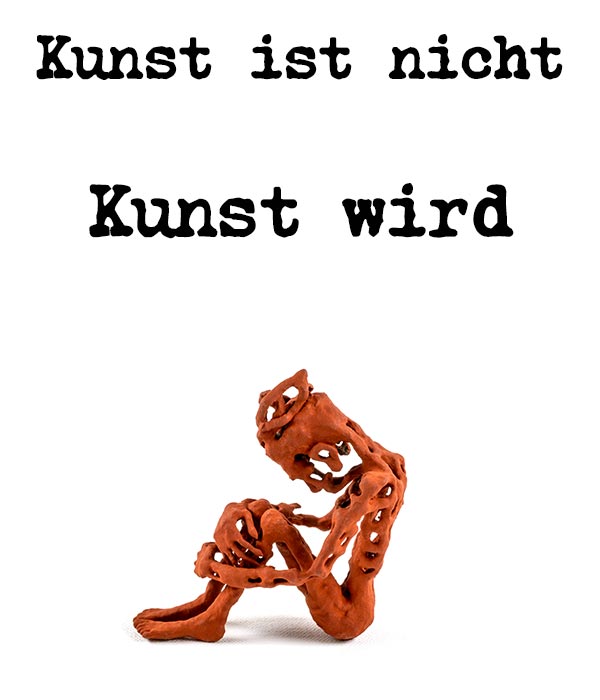 Kunst ist nicht, Kunst wird